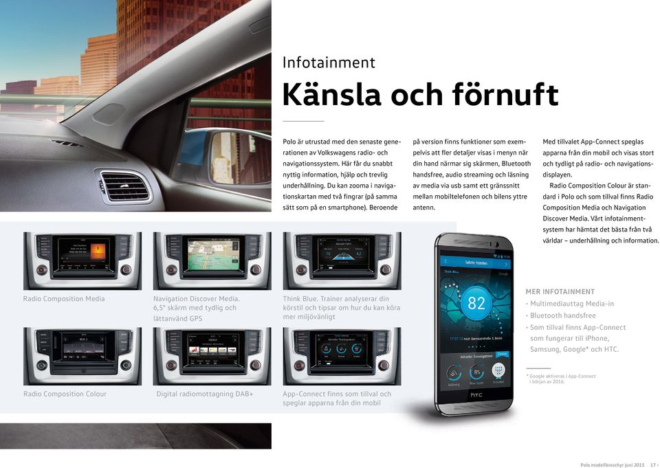 Beroende på version finns funktioner som exempelvis att fler detaljer visas i menyn när din hand närmar sig skärmen, Bluetooth handsfree, audio streaming och läsning av media via usb samt ett