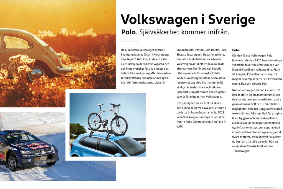 från små, energieffektiva varianter till kraftfulla familjebilar och sportbilar för fartentusiasterna. Listan är imponerande: Passat, Golf, Beetle, Polo, Sharan, Touareg och Tiguan med flera.