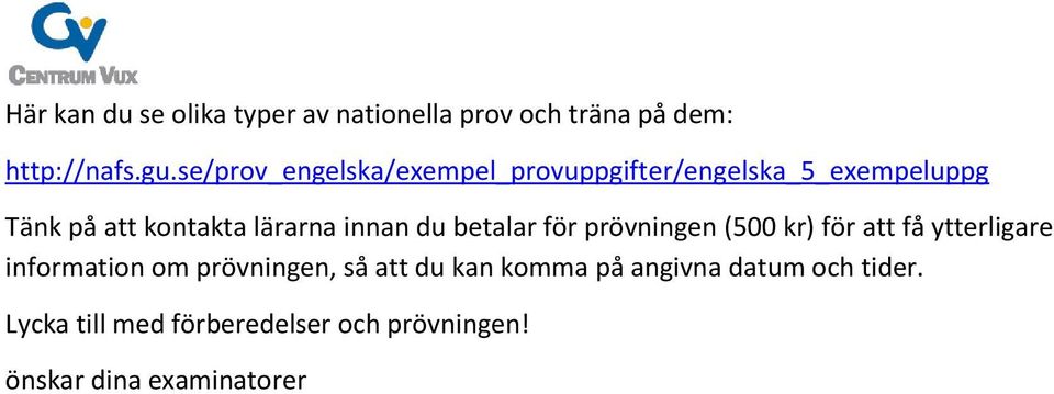 innan du betalar för prövningen (500 kr) för att få ytterligare information om prövningen, så