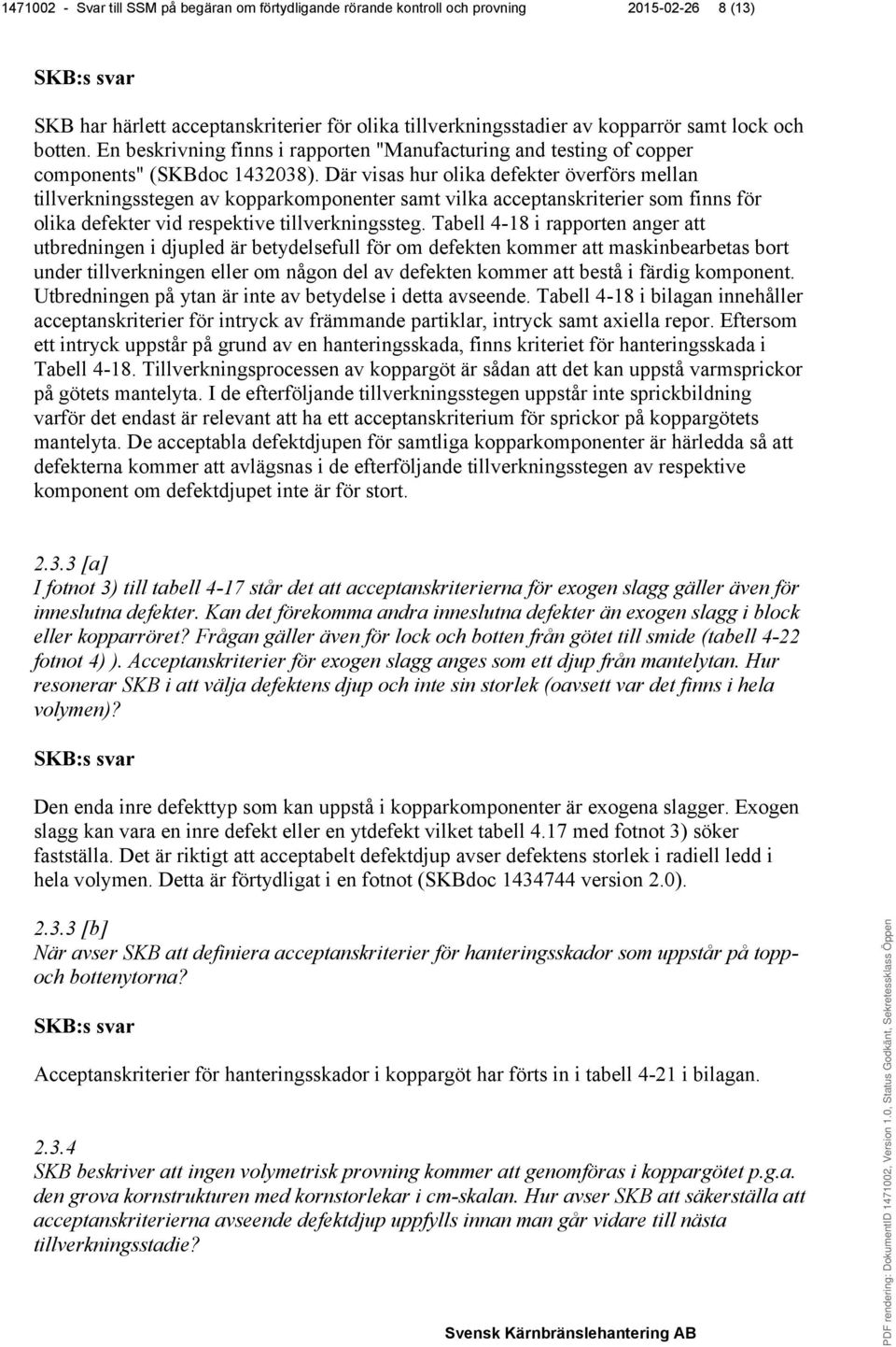 Där visas hur olika defekter överförs mellan tillverkningsstegen av kopparkomponenter samt vilka acceptanskriterier som finns för olika defekter vid respektive tillverkningssteg.