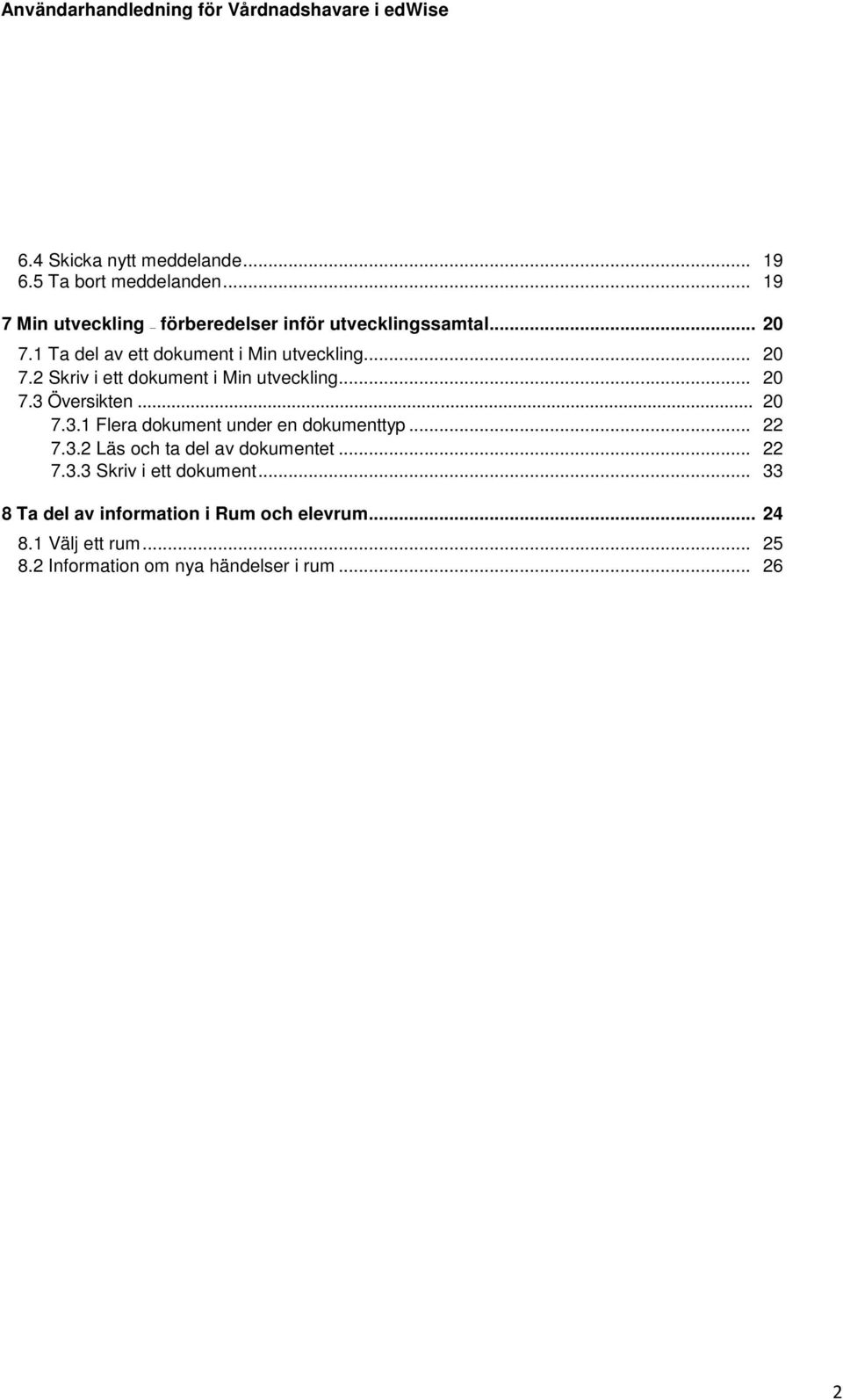 .. 20 7.3.1 Flera dokument under en dokumenttyp... 22 7.3.2 Läs och ta del av dokumentet... 22 7.3.3 Skriv i ett dokument.