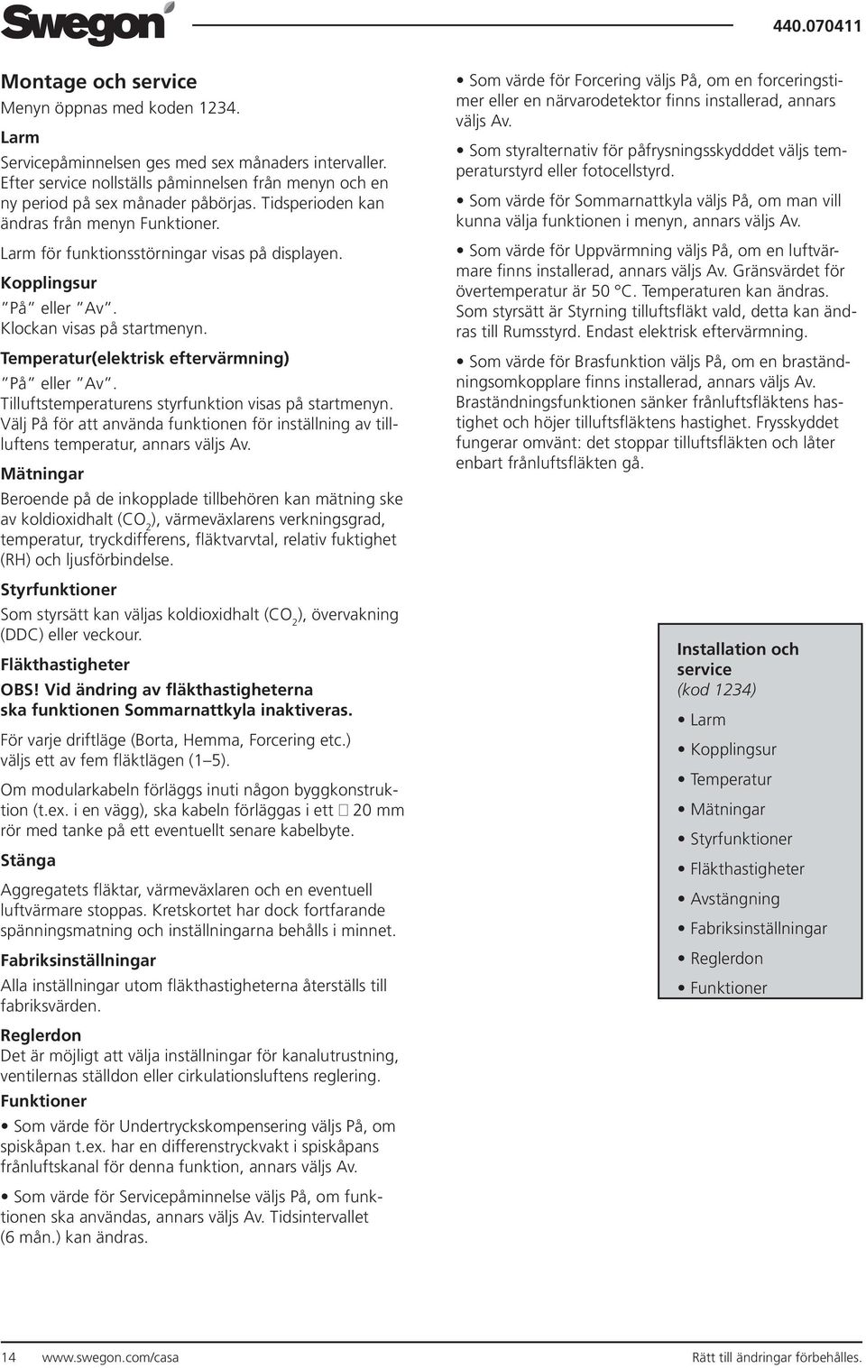 Tilluftstemperaturens styrfunktion visas på startmenyn. Välj På för att använda funktionen för inställning av tillluftens temperatur, annars väljs Av.