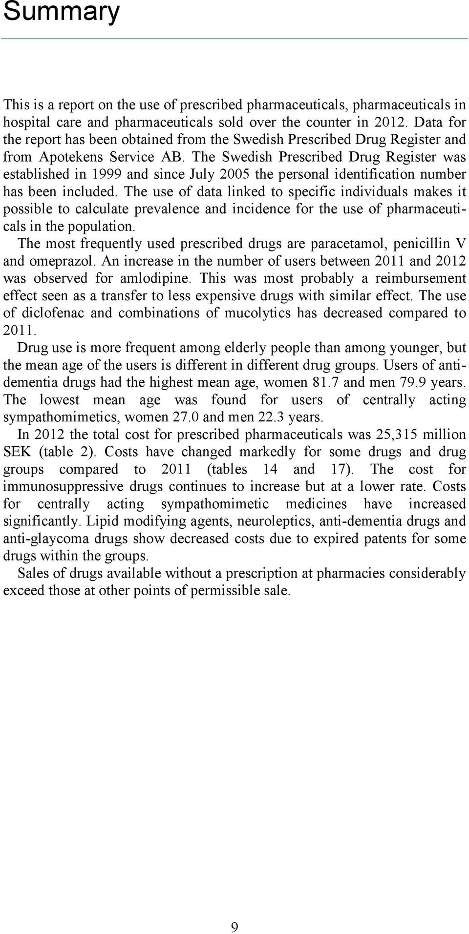 The Swedish Prescribed Drug Register was established in 1999 and since July 2005 the personal identification number has been included.