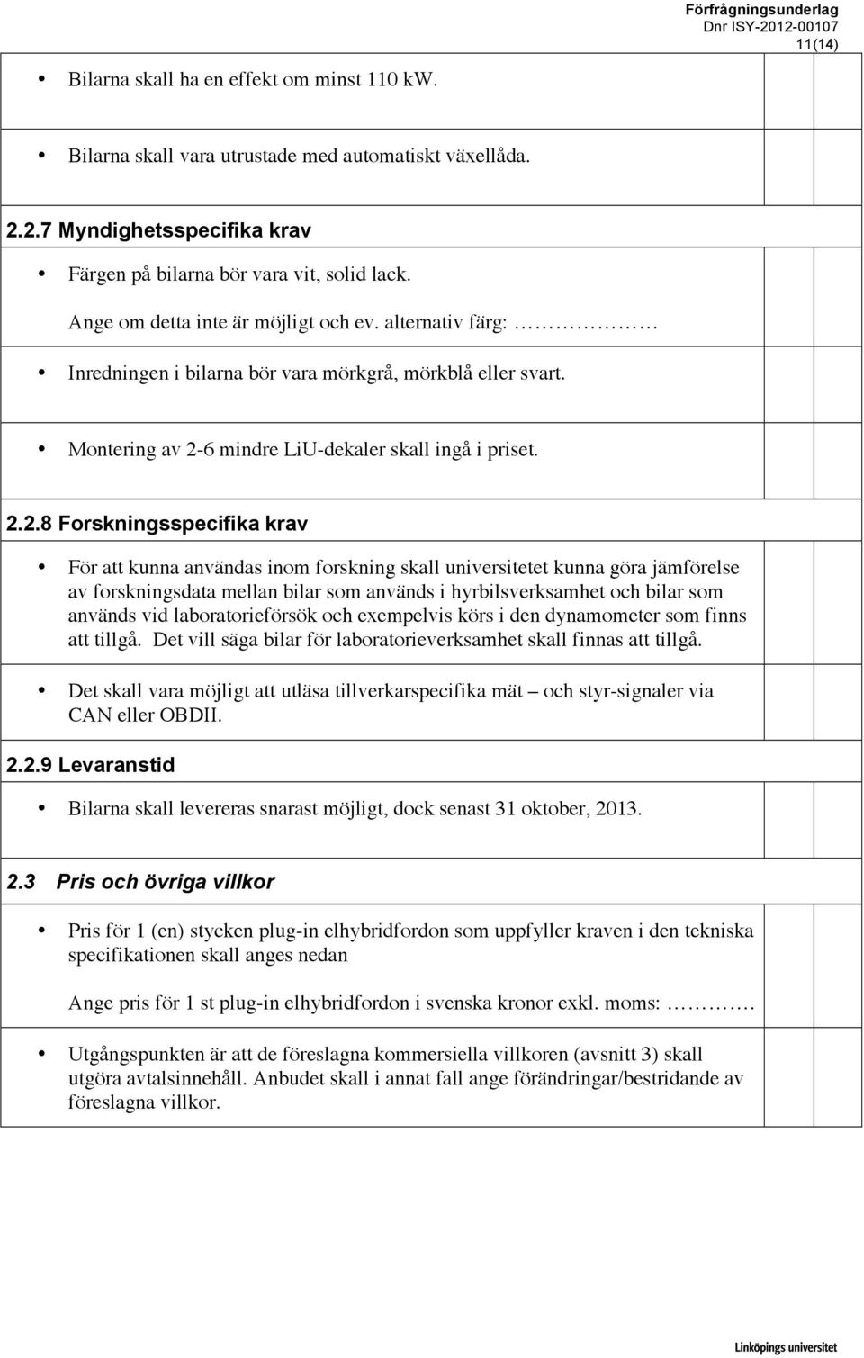 6 mindre LiU-dekaler skall ingå i priset. 2.