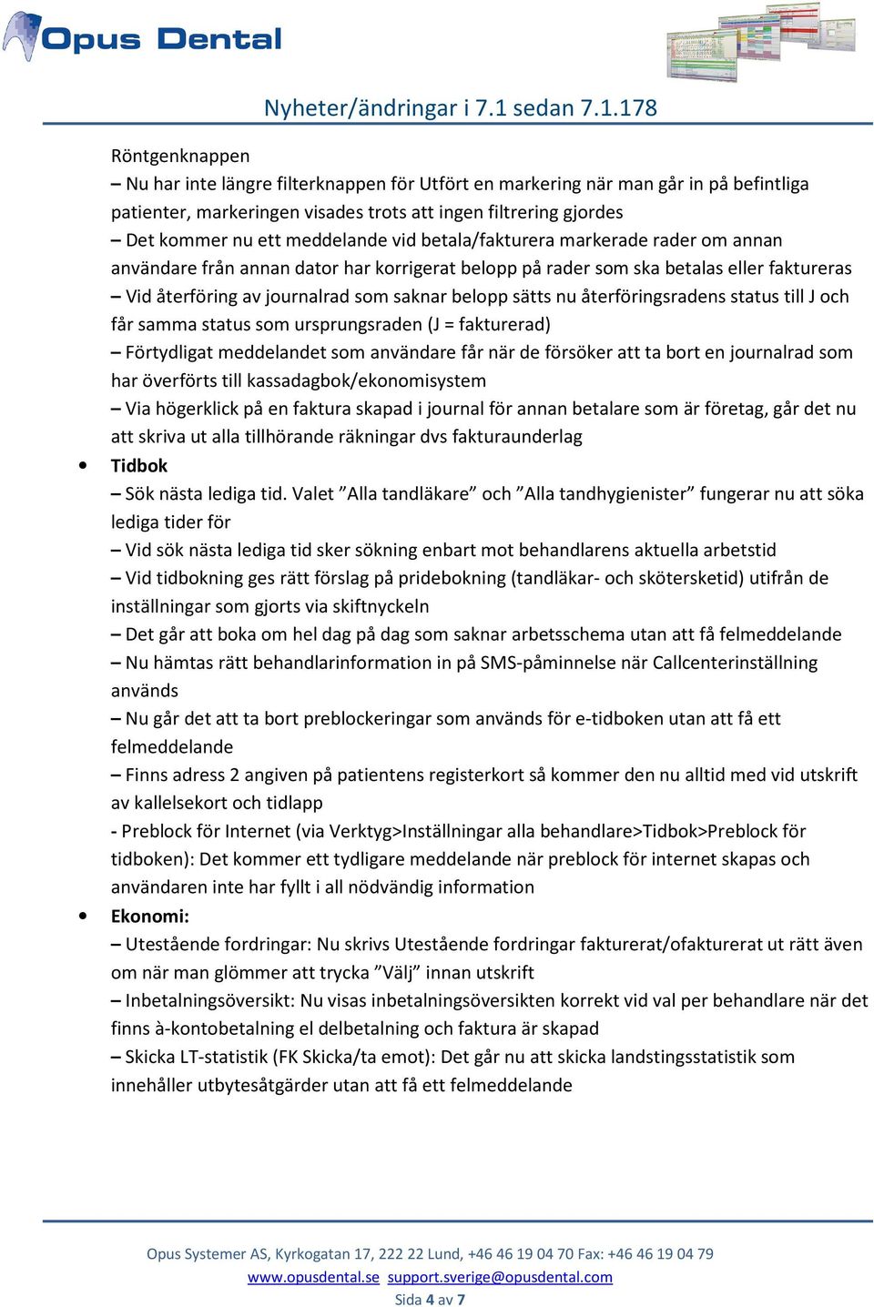 återföringsradens status till J och får samma status som ursprungsraden (J = fakturerad) Förtydligat meddelandet som användare får när de försöker att ta bort en journalrad som har överförts till