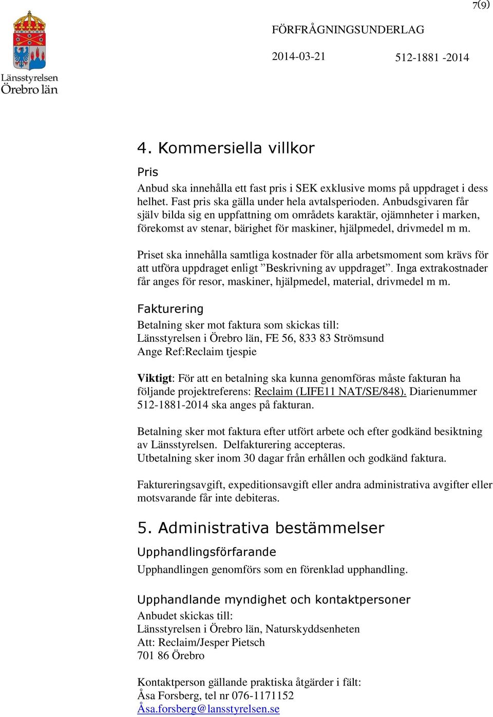 Priset ska innehålla samtliga kostnader för alla arbetsmoment som krävs för att utföra uppdraget enligt Beskrivning av uppdraget.