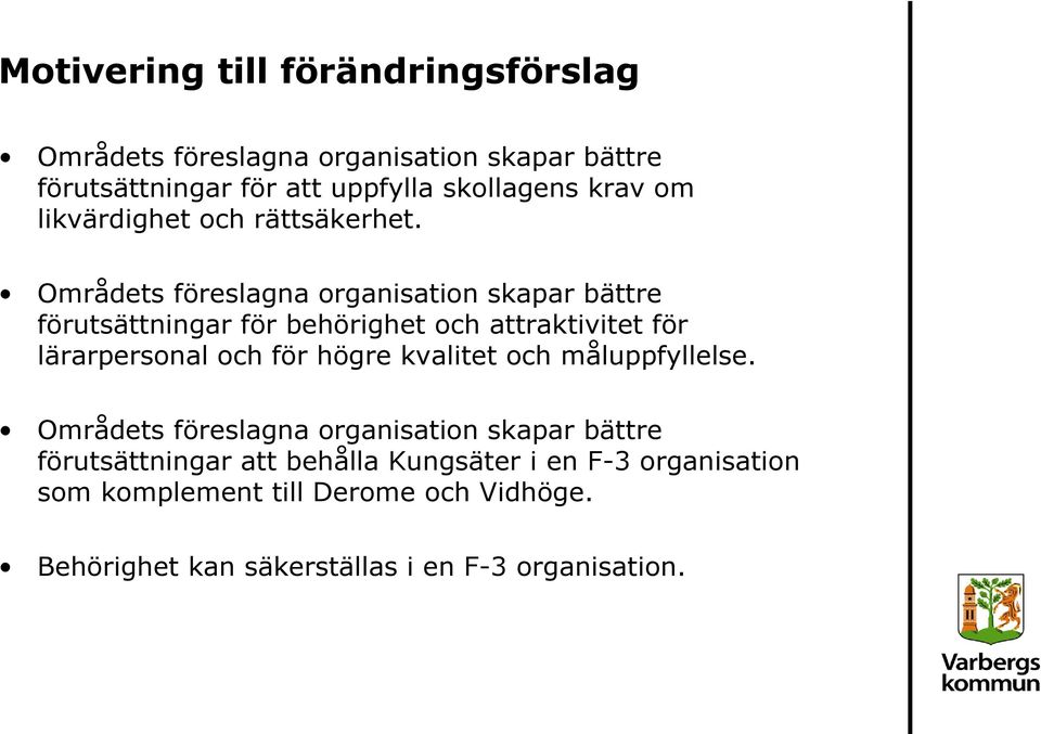 Områdets föreslagna organisation skapar bättre förutsättningar för behörighet och attraktivitet för lärarpersonal och för högre