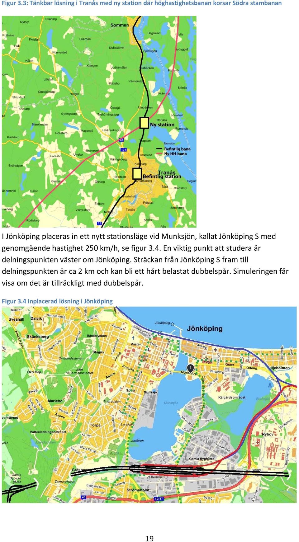 4. En viktig punkt att studera är delningspunkten väster om Jönköping.