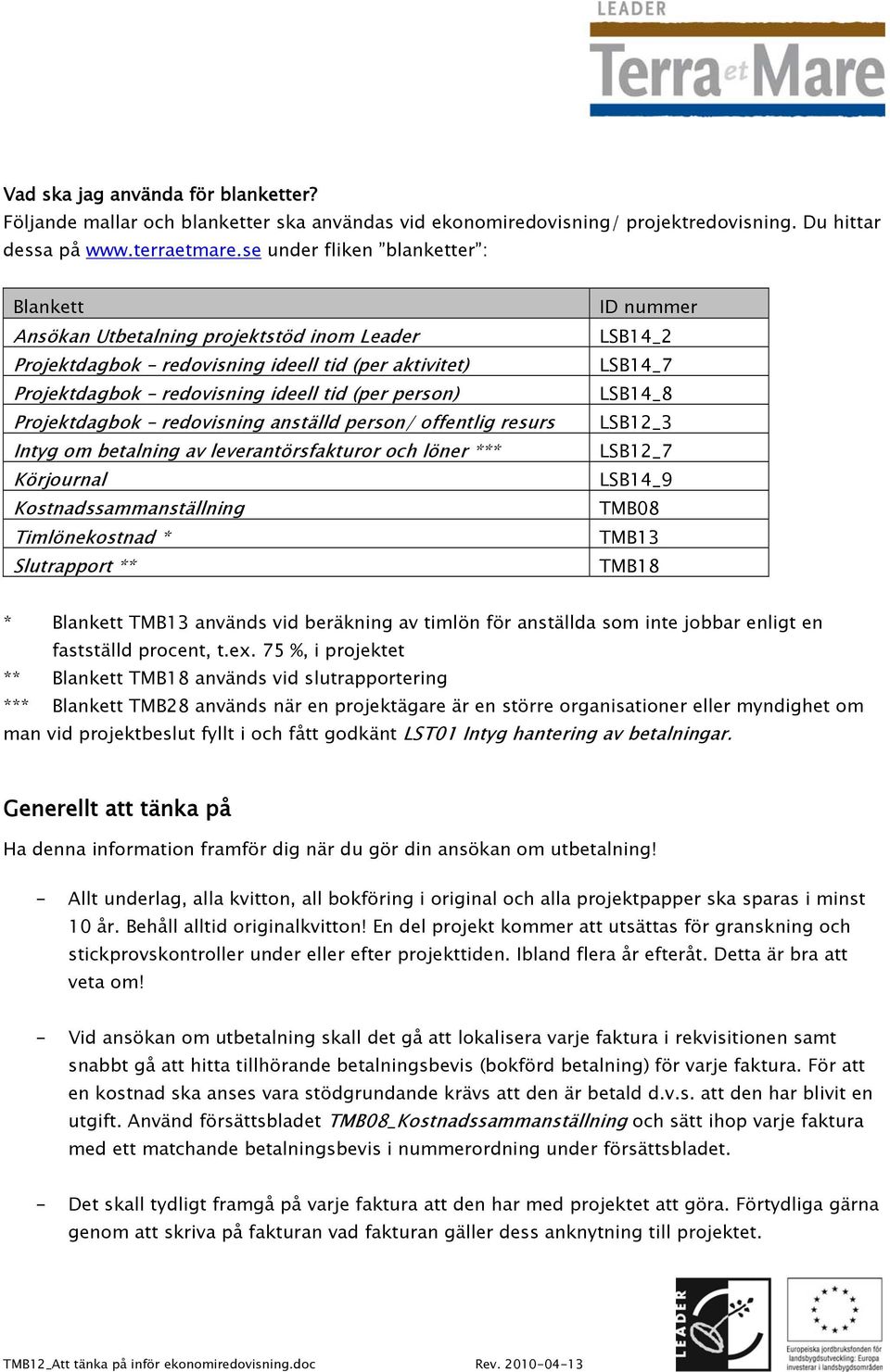 anställd persn/ ffentlig resurs Intyg m betalning av leverantörsfakturr ch löner *** Körjurnal Kstnadssammanställning Timlönekstnad * Slutrapprt ** ID nummer LSB14_2 LSB14_7 LSB14_8 LSB12_3 LSB12_7