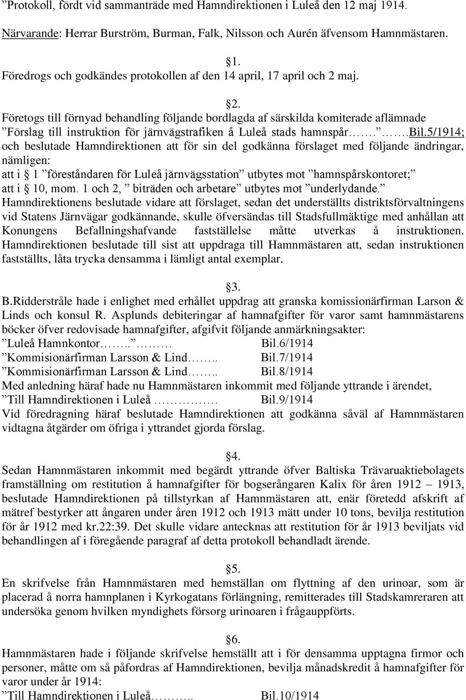 5/1914; och beslutade Hamndirektionen att för sin del godkänna förslaget med följande ändringar, nämligen: att i 1 föreståndaren för Luleå järnvägsstation utbytes mot hamnspårskontoret; att i 10, mom.