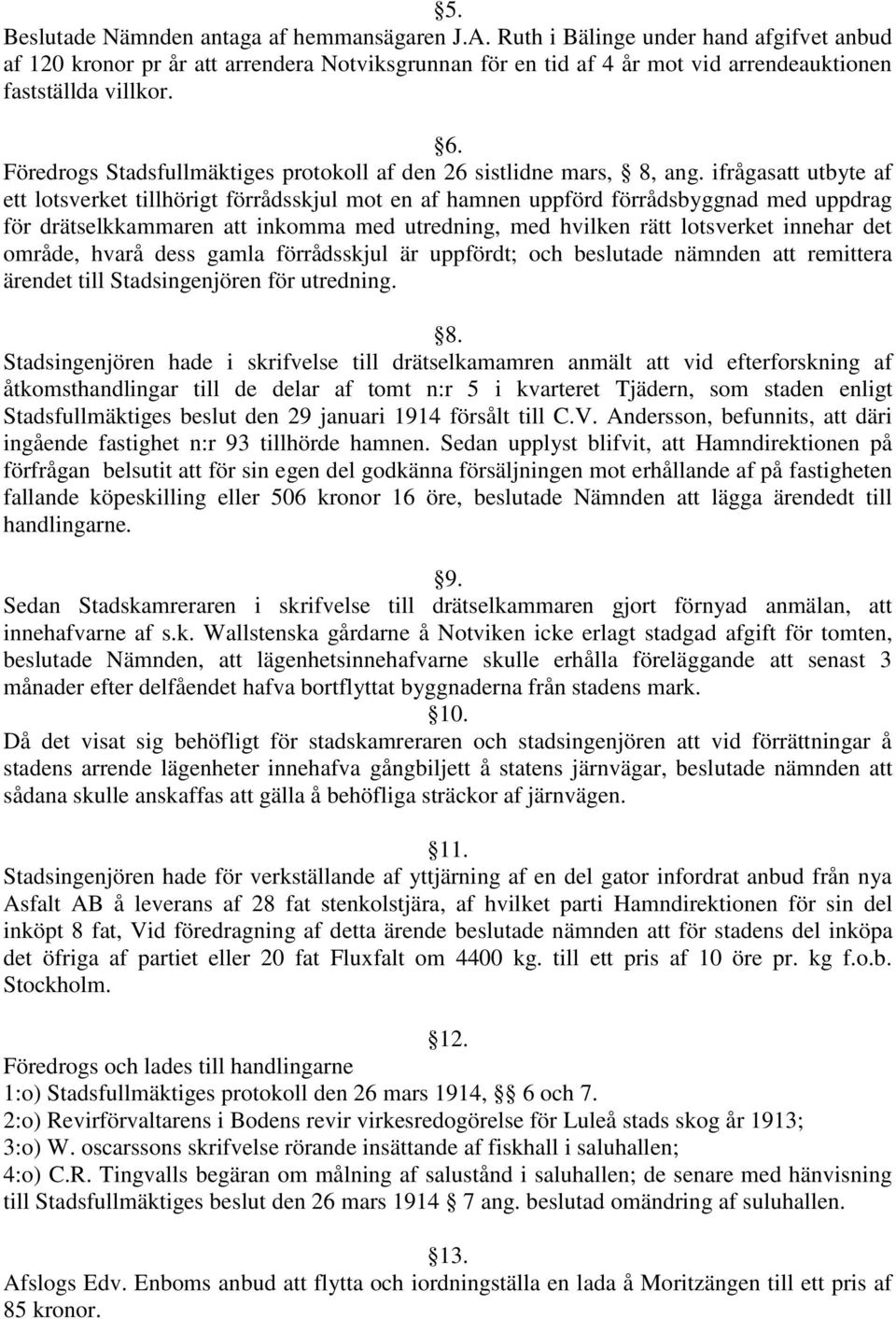 Föredrogs Stadsfullmäktiges protokoll af den 26 sistlidne mars, 8, ang.