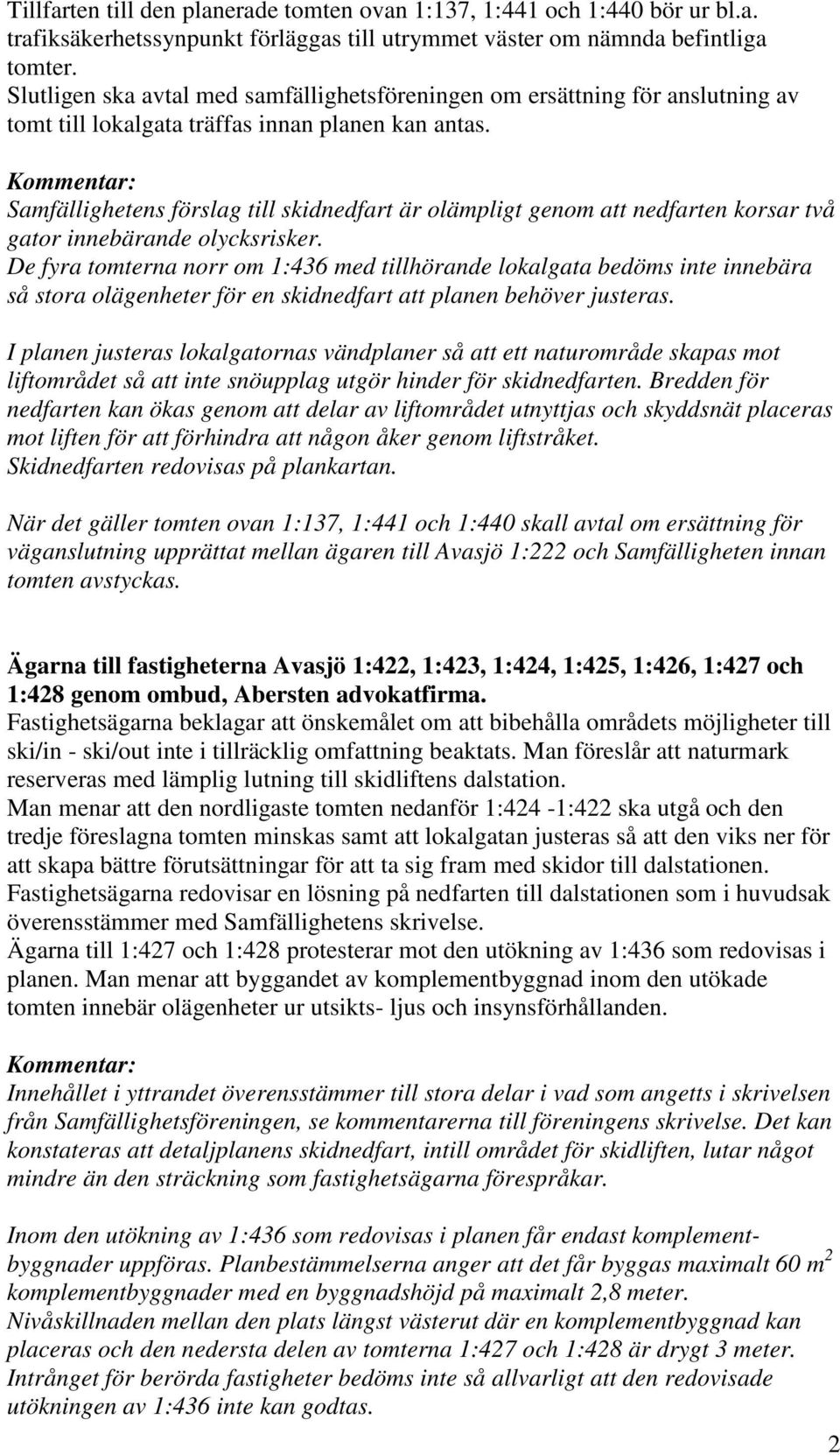 Samfällighetens förslag till skidnedfart är olämpligt genom att nedfarten korsar två gator innebärande olycksrisker.