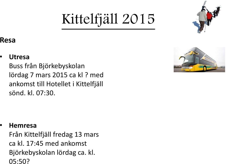 med ankomst till Hotellet i Kittelfjäll sönd. kl. 07:30.