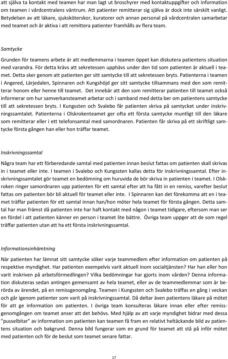 Samtycke Grunden för teamens arbete är att medlemmarna i teamen öppet kan diskutera patientens situation med varandra.