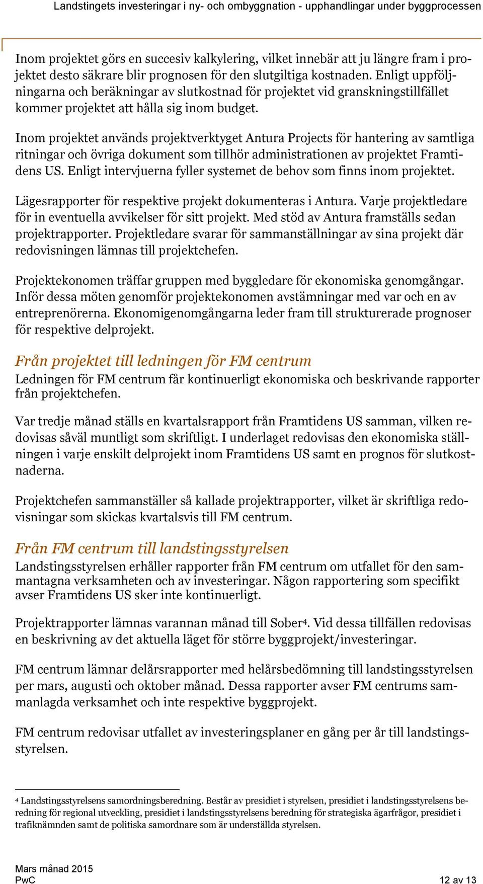 Inom projektet används projektverktyget Antura Projects för hantering av samtliga ritningar och övriga dokument som tillhör administrationen av projektet Framtidens US.