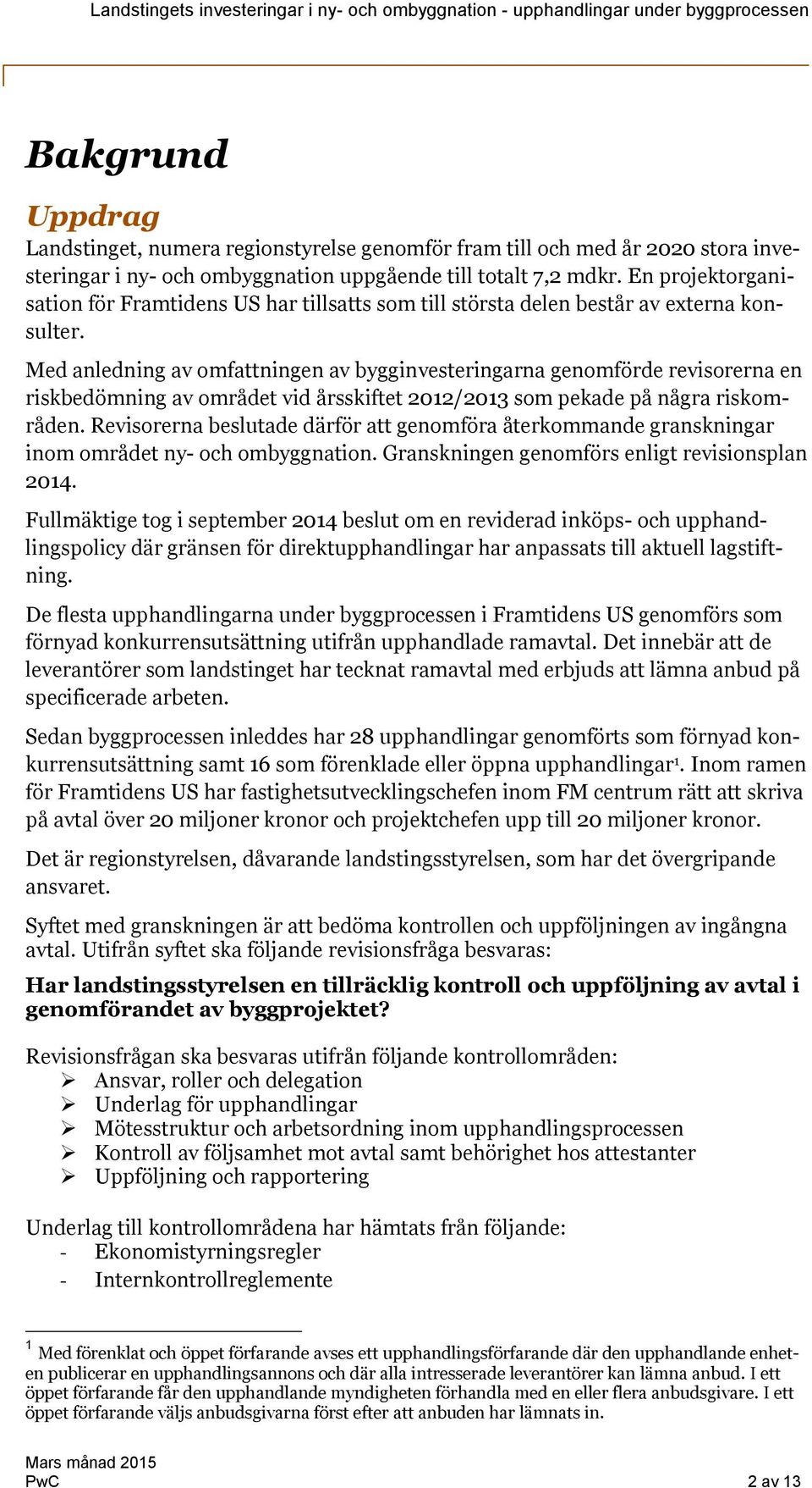 Med anledning av omfattningen av bygginvesteringarna genomförde revisorerna en riskbedömning av området vid årsskiftet 2012/2013 som pekade på några riskområden.