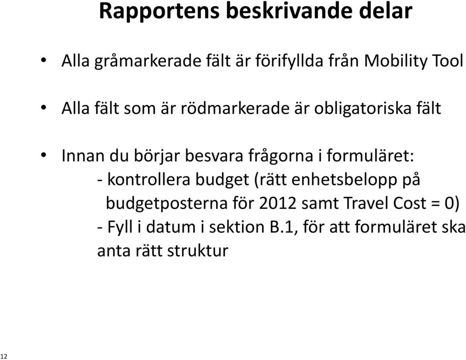 formuläret: - kontrollera budget (rätt enhetsbelopp på budgetposterna för 2012 samt