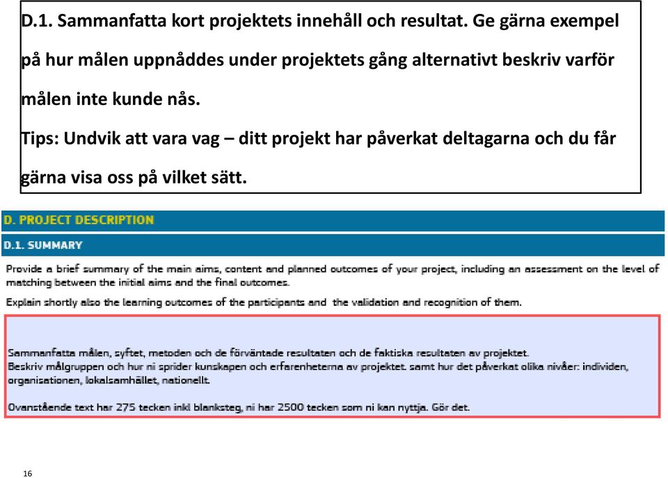 alternativt beskriv varför målen inte kunde nås.