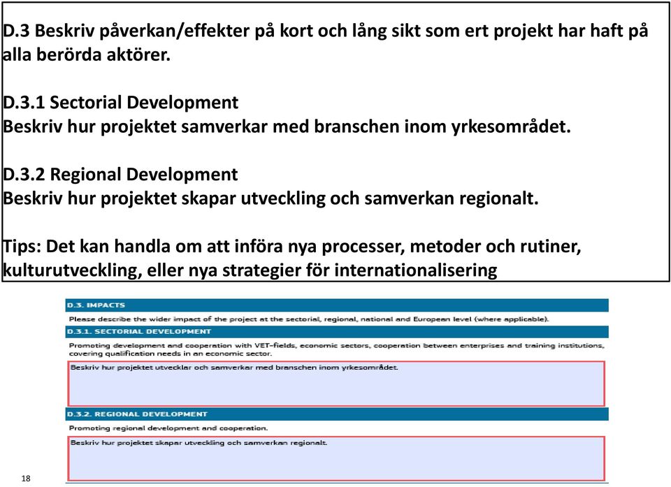 Tips: Det kan handla om att införa nya processer, metoder och rutiner, kulturutveckling, eller nya