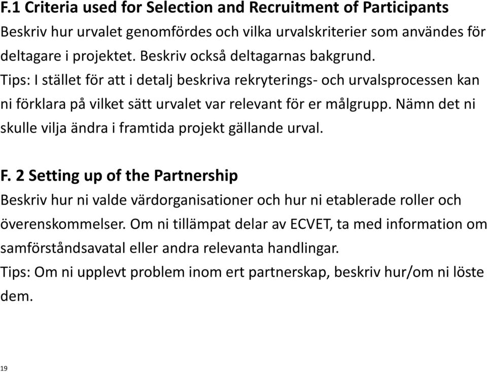 Nämn det ni skulle vilja ändra i framtida projekt gällande urval. F.