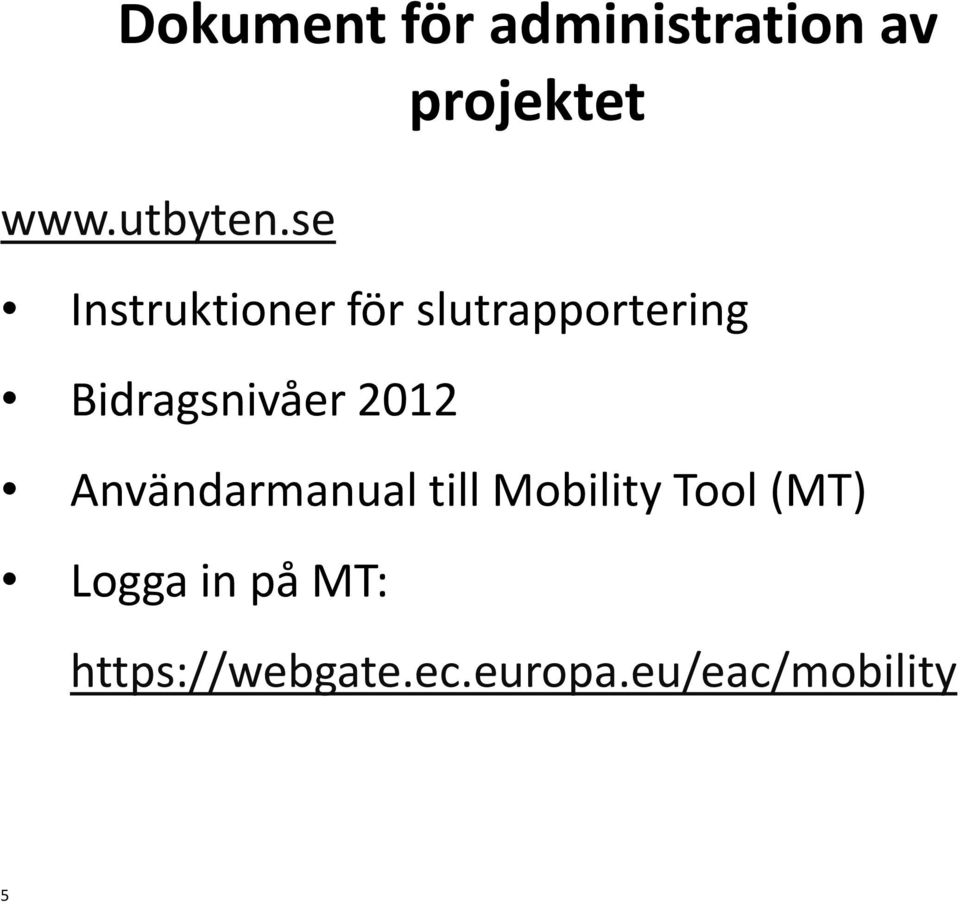 se Instruktioner för slutrapportering Bidragsnivåer