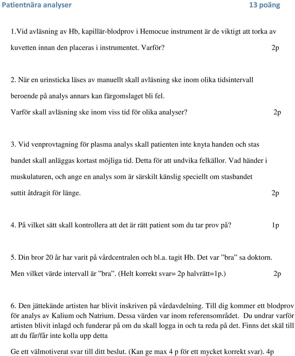 Vid venprovtagning för plasma analys skall patienten inte knyta handen och stas bandet skall anläggas kortast möjliga tid. Detta för att undvika felkällor.