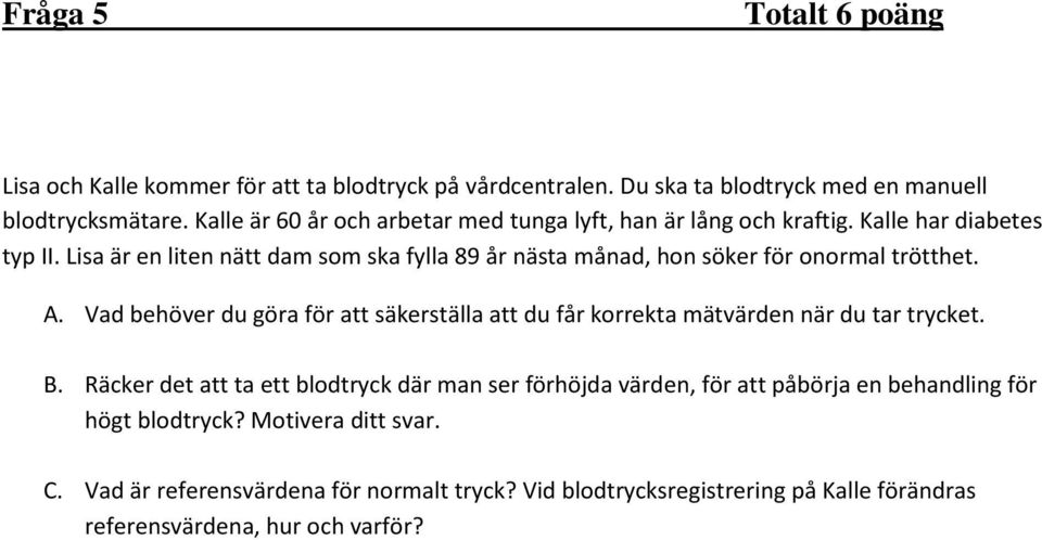 Lisa är en liten nätt dam som ska fylla 89 år nästa månad, hon söker för onormal trötthet. A.