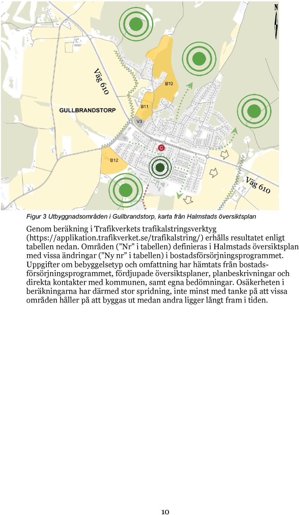 Områden ( Nr i tabellen) definieras i Halmstads översiktsplan med vissa ändringar ( Ny nr i tabellen) i bostadsförsörjningsprogrammet.