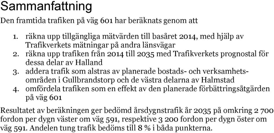 räkna upp trafiken från 2014 till 2035 med Trafikverkets prognostal för dessa delar av Halland 3.