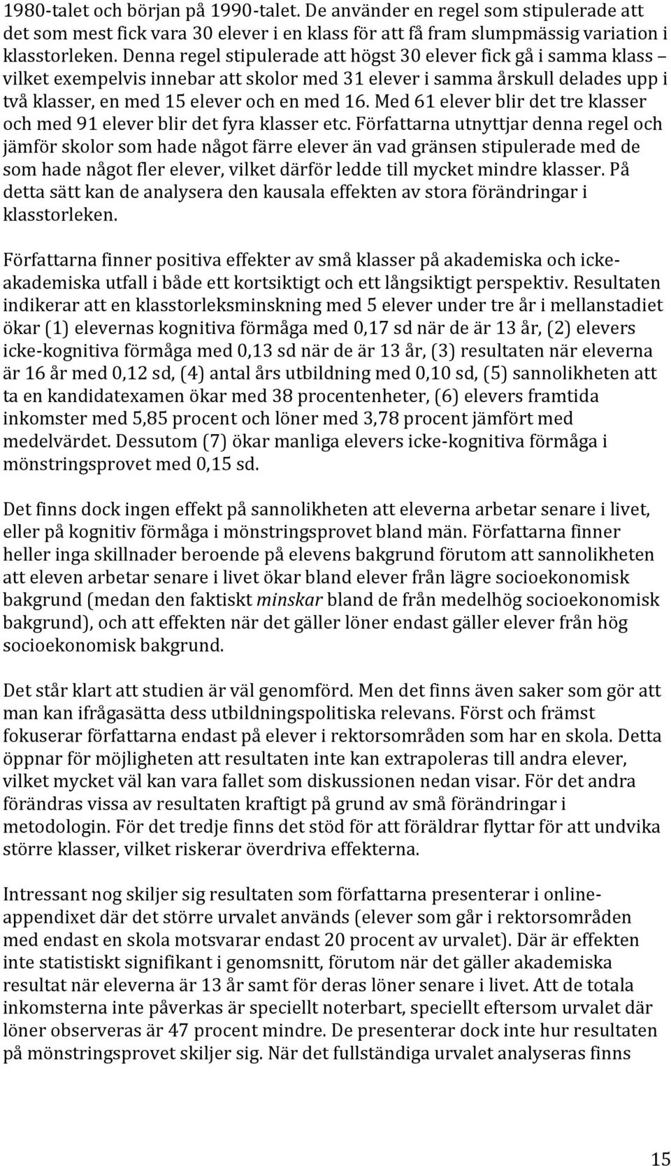 Med 61 elever blir det tre klasser och med 91 elever blir det fyra klasser etc.