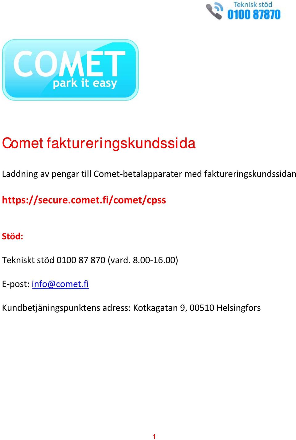 fi/comet/cpss Stöd: Tekniskt stöd 0100 87 870 (vard. 8.00 16.