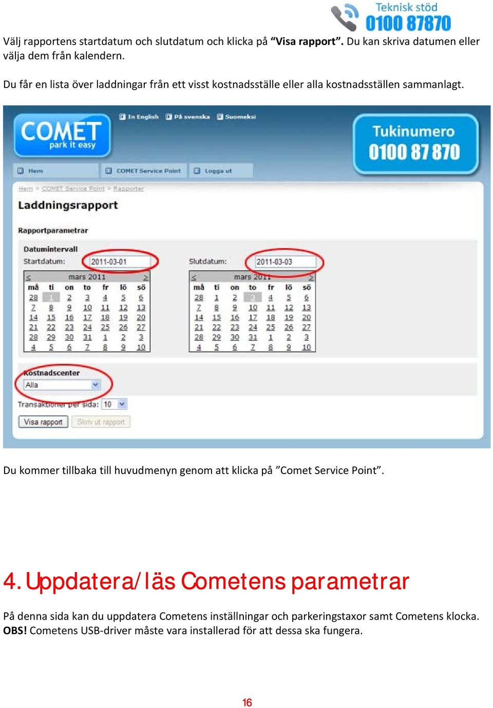 Du kommer tillbaka till huvudmenyn genom att klicka på Comet Service Point. 4.