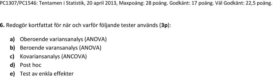 (ANOVA) b) Beroende varansanalys (ANOVA) c)