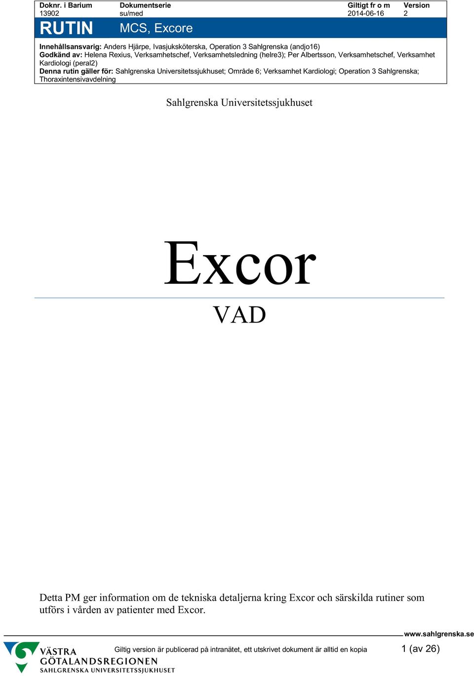 Rexius, Verksamhetschef, Verksamhetsledning (helre3); Per Albertsson, Verksamhetschef, Verksamhet Kardiologi (peral2) Denna rutin gäller för: Sahlgrenska Universitetssjukhuset;