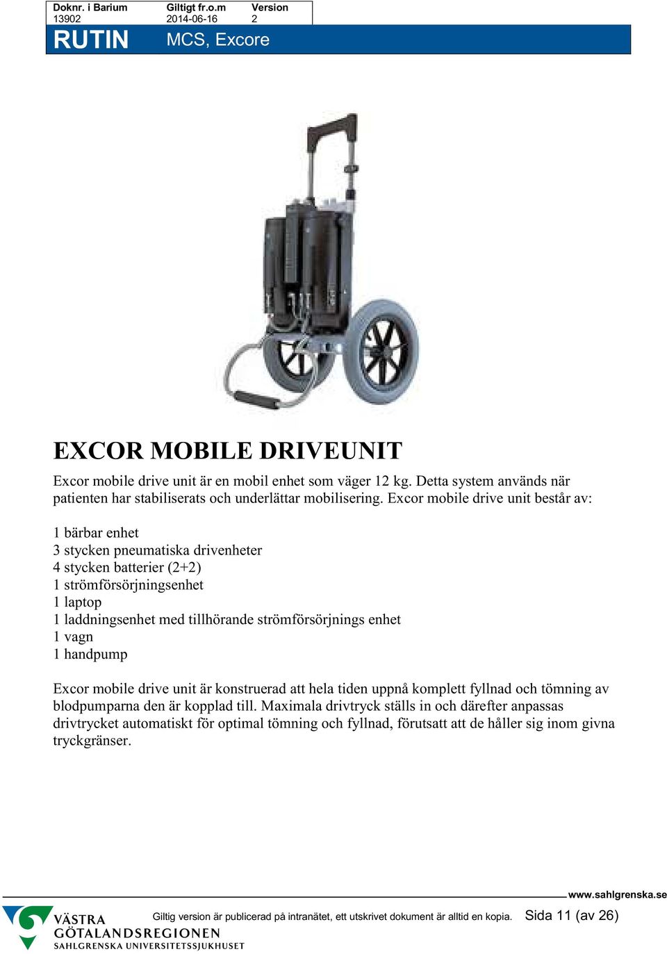 strömförsörjnings enhet 1 vagn 1 handpump Excor mobile drive unit är konstruerad att hela tiden uppnå komplett fyllnad och tömning av blodpumparna den är kopplad till.