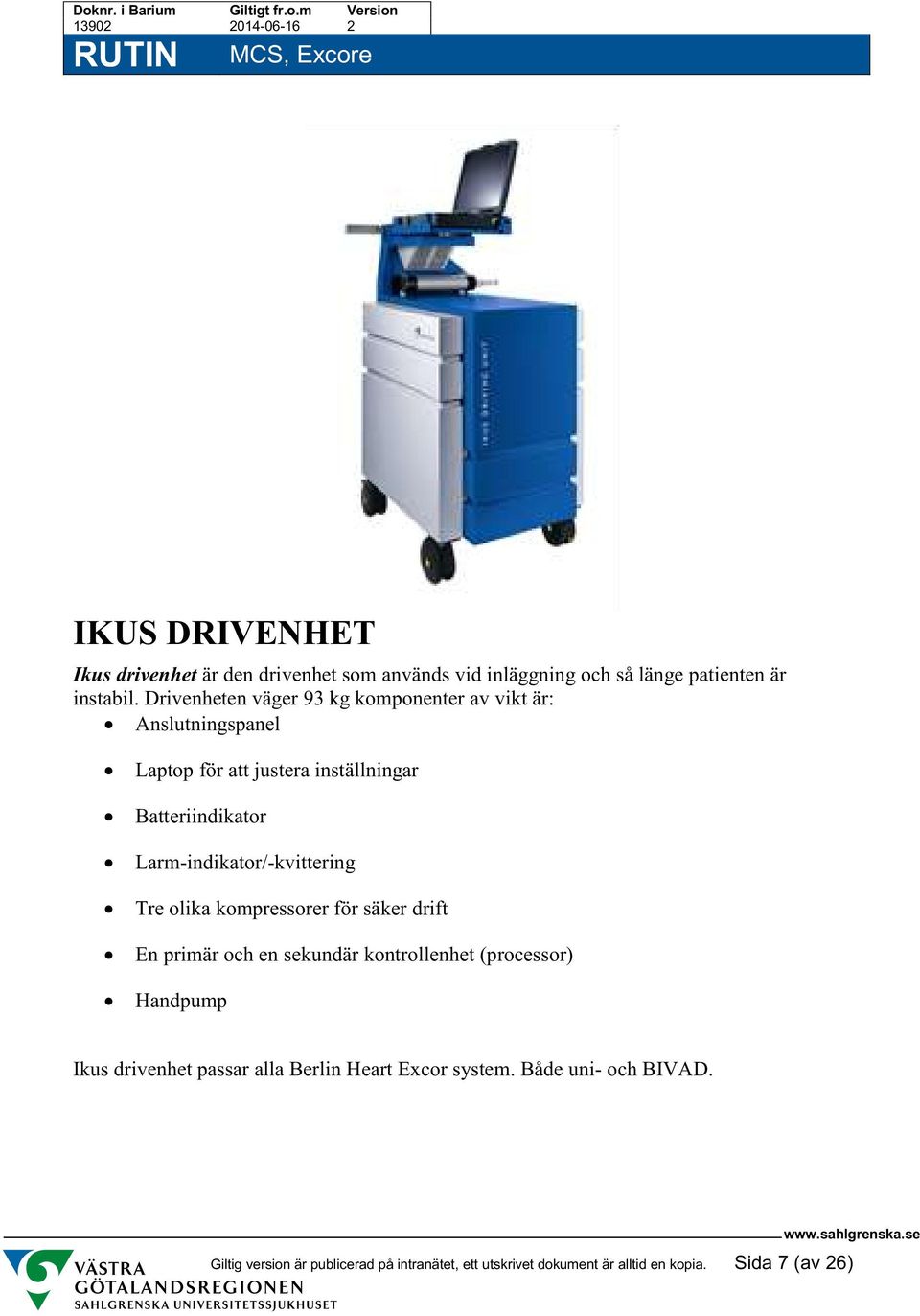 Larm-indikator/-kvittering Tre olika kompressorer för säker drift En primär och en sekundär kontrollenhet (processor) Handpump Ikus