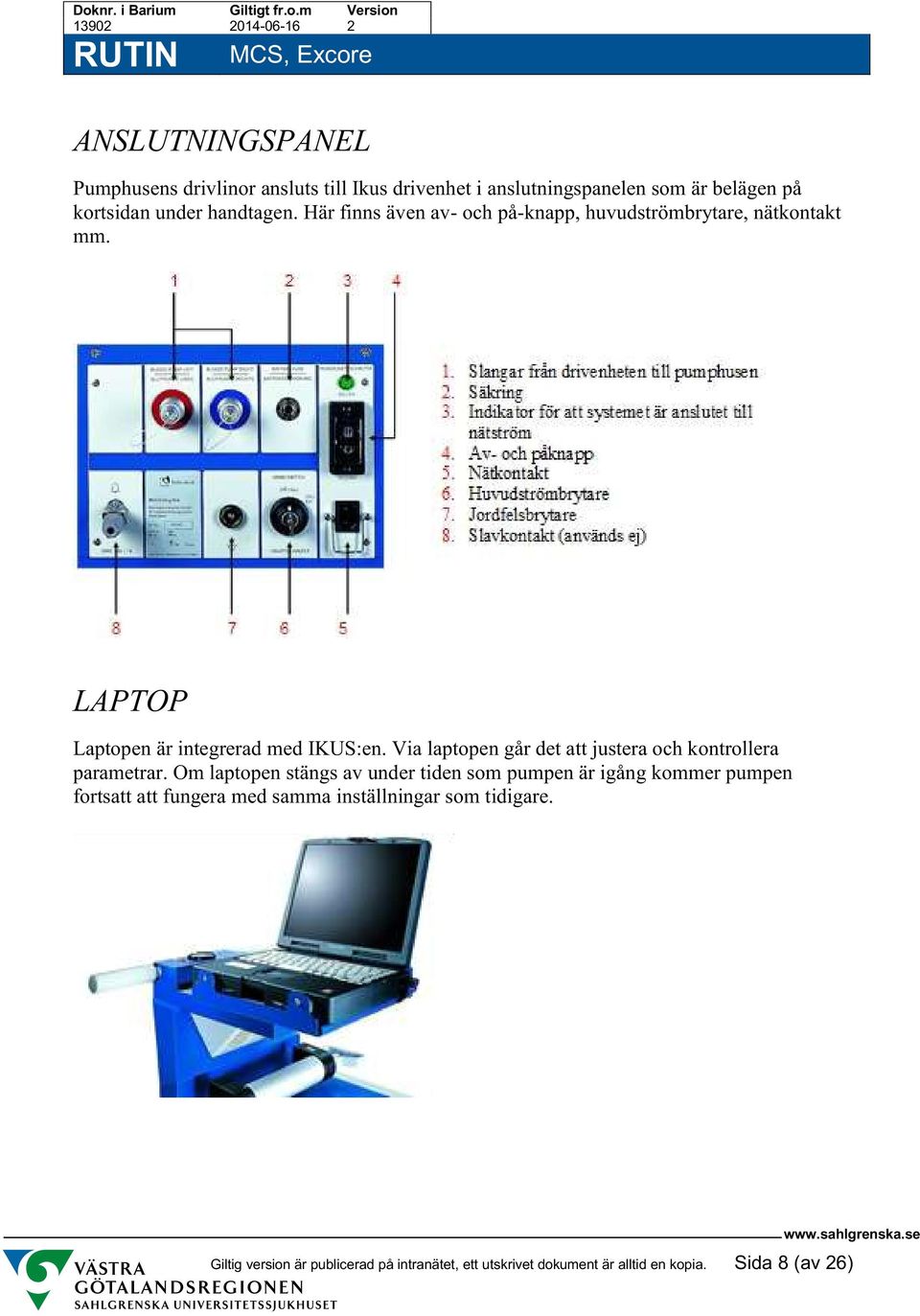 Via laptopen går det att justera och kontrollera parametrar.