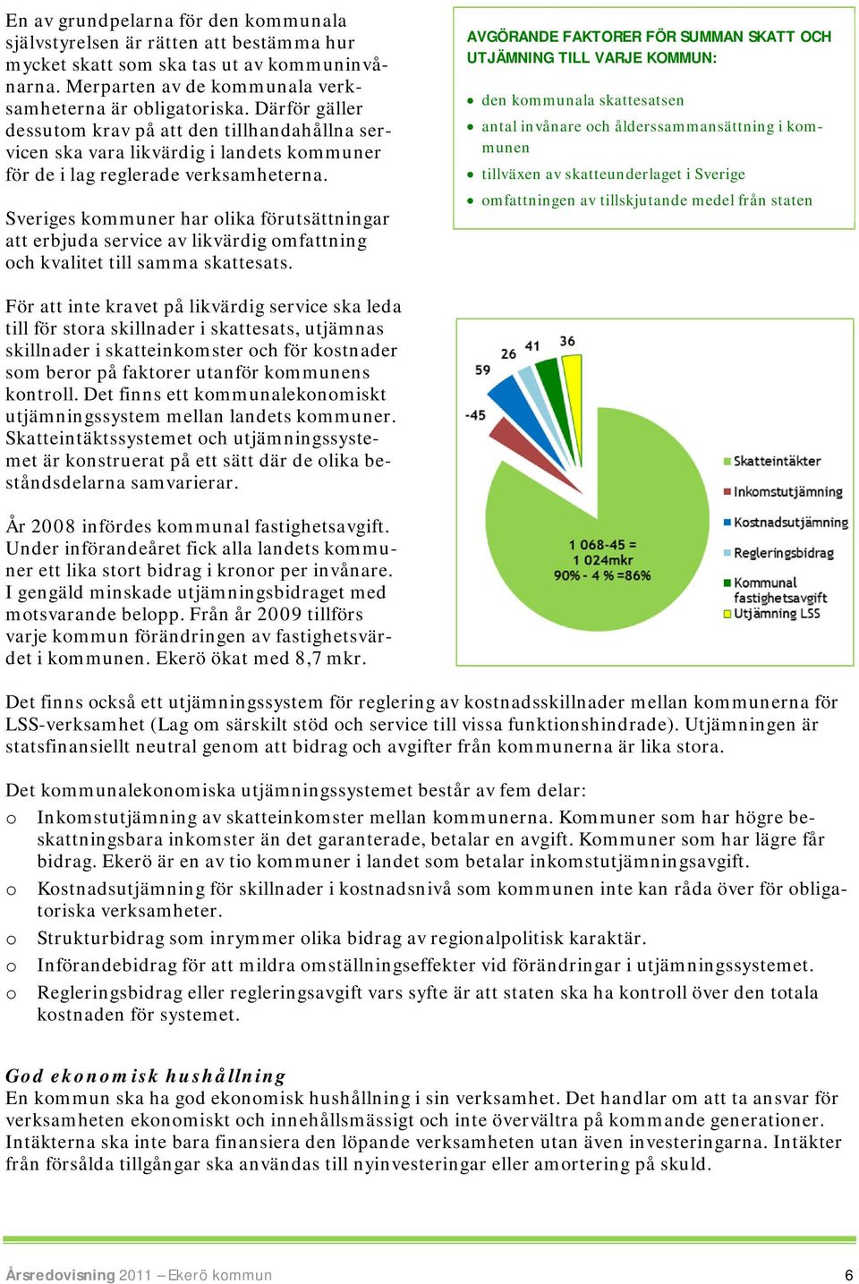 Sveriges kommuner har olika förutsättningar att erbjuda service av likvärdig omfattning och kvalitet till samma skattesats.