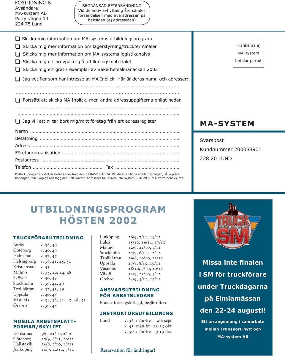 utbildningsmaterialet Skicka mig ett gratis exemplar av Säkerhetsalmanackan 2003 Jag vet fler som har intresse av MA Inblick. Här är deras namn och adresser:.