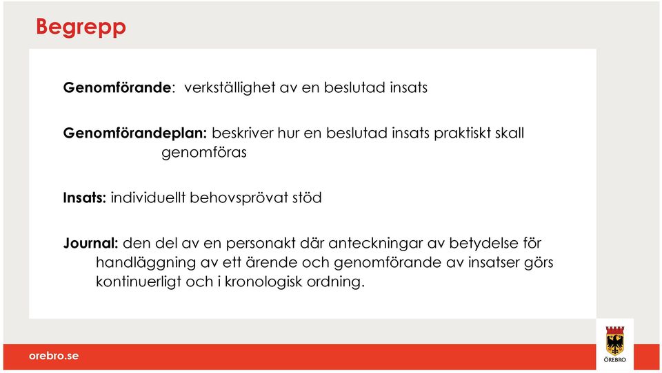 behovsprövat stöd Journal: den del av en personakt där anteckningar av betydelse för