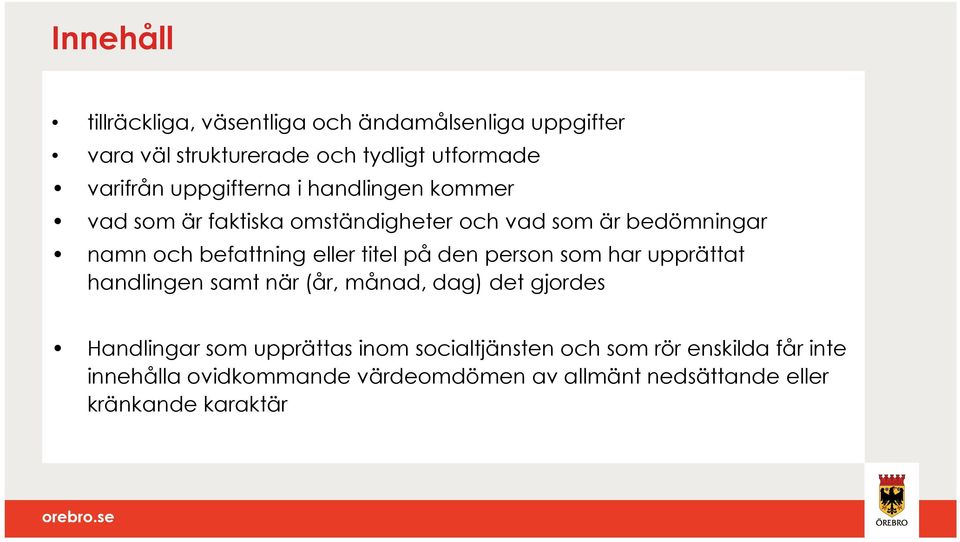 titel på den person som har upprättat handlingen samt när (år, månad, dag) det gjordes Handlingar som upprättas inom