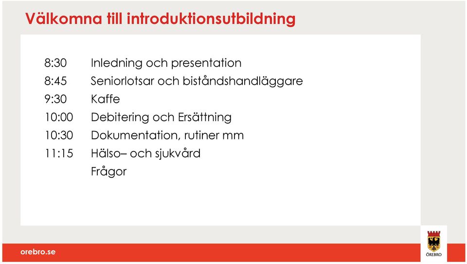 biståndshandläggare 9:30 Kaffe 10:00 Debitering och