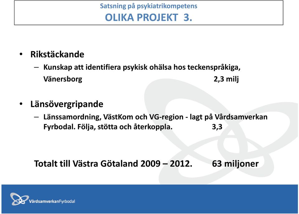 teckenspråkiga, Vänersborg 2,3 milj Länsövergripande Länssamordning,