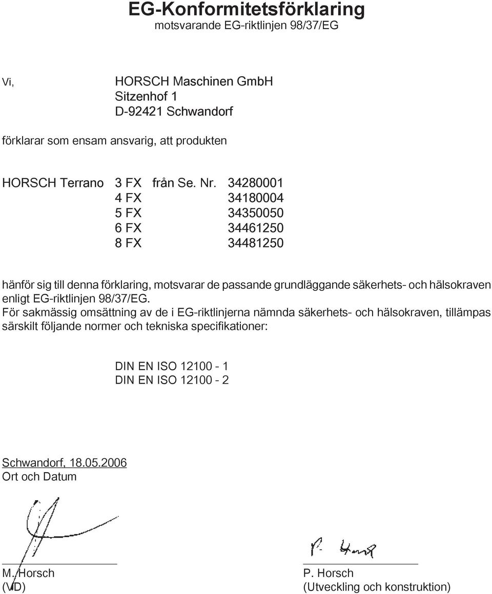 34280001 4 FX 34180004 5 FX 34350050 6 FX 34461250 8 FX 34481250 hänför sig till denna förklaring, motsvarar de passande grundläggande säkerhets- och hälsokraven