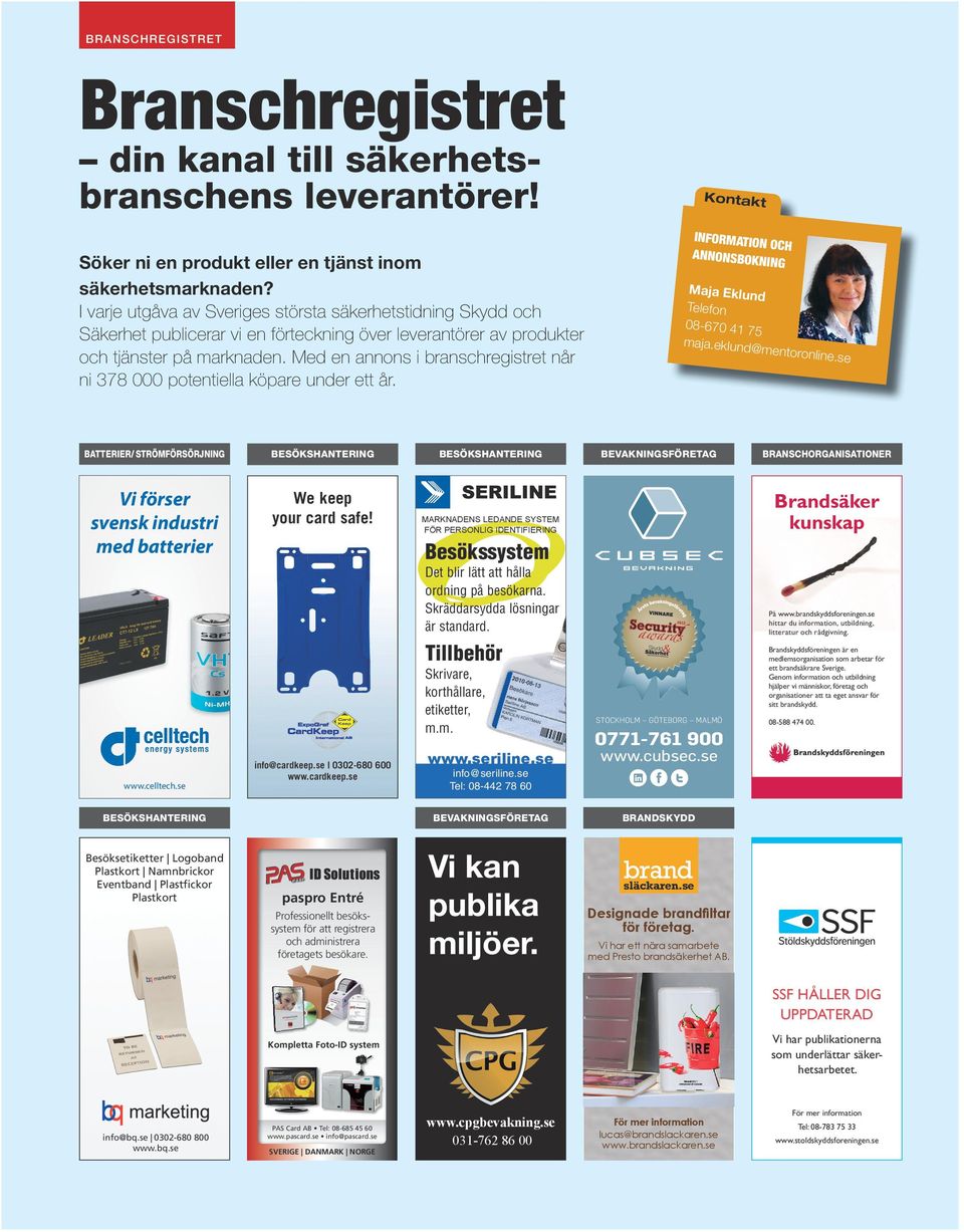 Med en annons i branschregistret når ni 378 000 potentiella köpare under ett år. SOS-bransch-jan10.qxp Batterier/ strömförsörjning Vi förser svensk industri med batterier We keep your card safe!