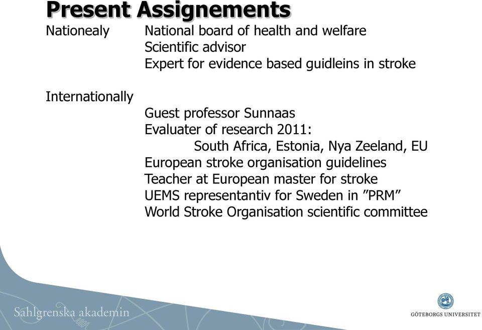 2011: South Africa, Estonia, Nya Zeeland, EU European stroke organisation guidelines Teacher at