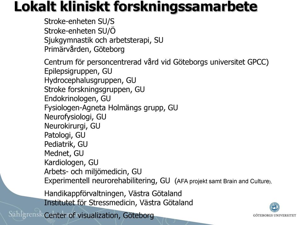 Fysiologen-Agneta Holmängs grupp, GU Neurofysiologi, GU Neurokirurgi, GU Patologi, GU Pediatrik, GU Mednet, GU Kardiologen, GU Arbets- och miljömedicin, GU