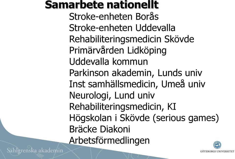 Parkinson akademin, Lunds univ Inst samhällsmedicin, Umeå univ Neurologi, Lund