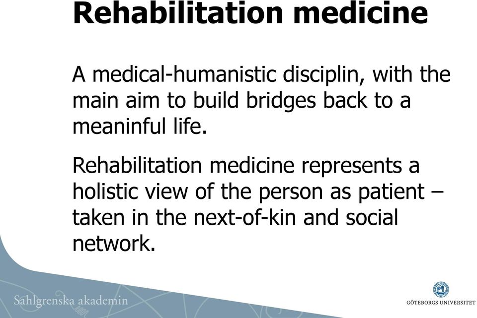 Rehabilitation medicine represents a holistic view of the