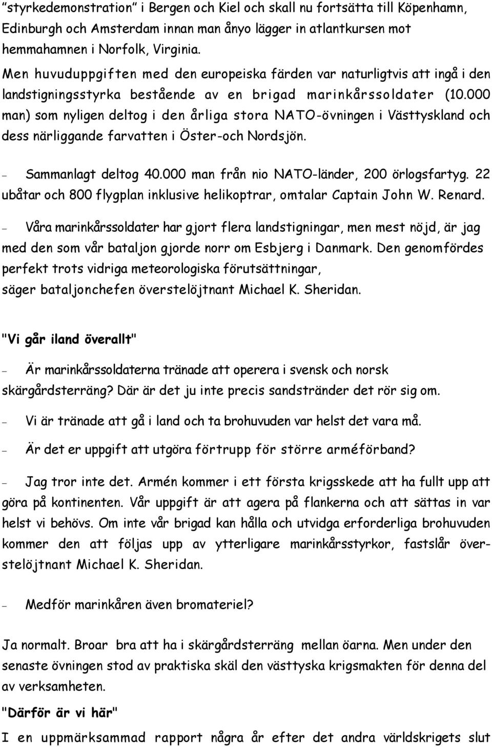 000 man) som nyligen deltog i den årliga stora NATO-övningen i Västtyskland och dess närliggande farvatten i Öster-och Nordsjön. Sammanlagt deltog 40.000 man från nio NATO-länder, 200 örlogsfartyg.